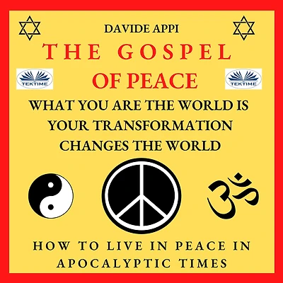 The Gospel Of Peace. What You Are World Is. Your Transformation Changes World: How To Live Peacefully Apocalyptic Times