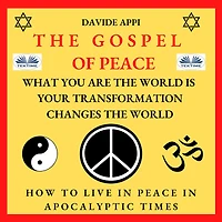 The Gospel Of Peace. What You Are World Is. Your Transformation Changes World: How To Live Peacefully Apocalyptic Times