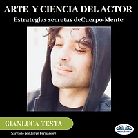 Arte Y Ciencia Del Actor: Estrategias Secretas De Cuerpo-Mente