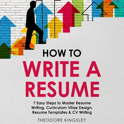 How to Write a Resume: 7 Easy Steps Master Resume Writing, Curriculum Vitae Design, Templates & CV Writing