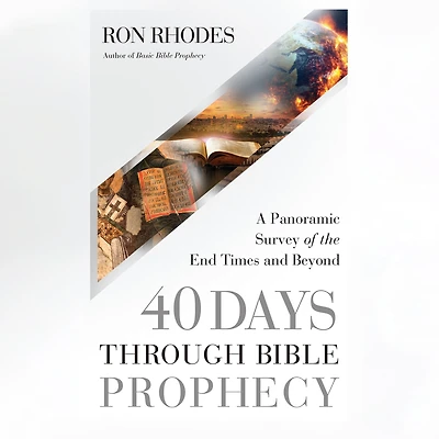40 Days Through Bible Prophecy: A Panoramic Survey of the End Times and Beyond