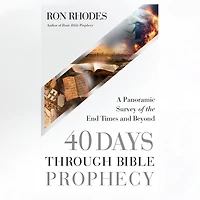 40 Days Through Bible Prophecy: A Panoramic Survey of the End Times and Beyond