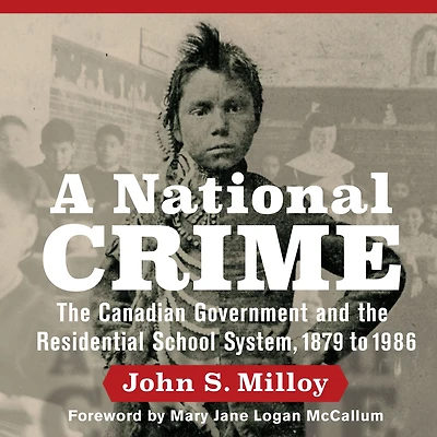 A National Crime: the Canadian Government and Residential School System