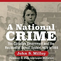 A National Crime: the Canadian Government and Residential School System
