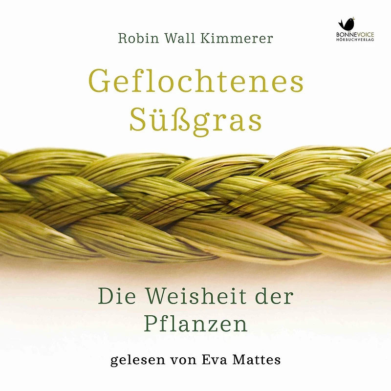 Geflochtenes Süßgras. Die Weisheit der Pflanzen: inklusive "Die ehrenhafte Ernte"