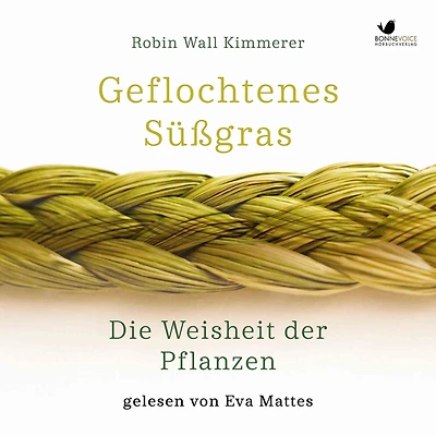 Geflochtenes Süßgras. Die Weisheit der Pflanzen: inklusive "Die ehrenhafte Ernte"
