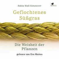 Geflochtenes Süßgras. Die Weisheit der Pflanzen: inklusive "Die ehrenhafte Ernte"