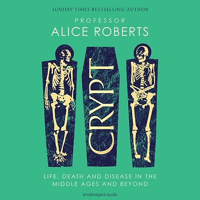 Crypt: Life, Death and Disease the Middle Ages Beyond