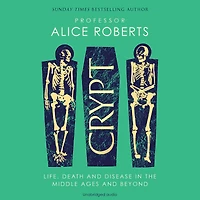 Crypt: Life, Death and Disease the Middle Ages Beyond
