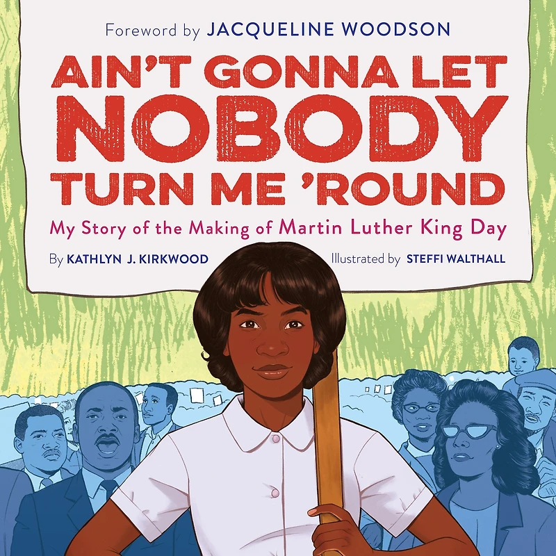 Ain't Gonna Let Nobody Turn Me 'Round: My Story of the Making Martin Luther King Day