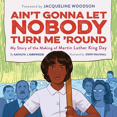 Ain't Gonna Let Nobody Turn Me 'Round: My Story of the Making Martin Luther King Day