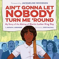 Ain't Gonna Let Nobody Turn Me 'Round: My Story of the Making Martin Luther King Day