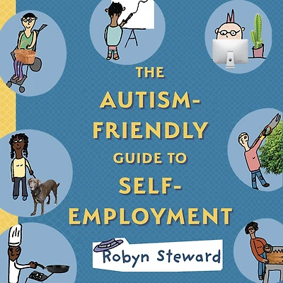 The Autism-Friendly Guide to Self-Employment