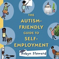The Autism-Friendly Guide to Self-Employment
