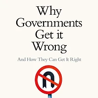 Why Governments Get It Wrong: And How They Can Right