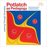 Potlatch as Pedagogy: Learning Through Ceremony