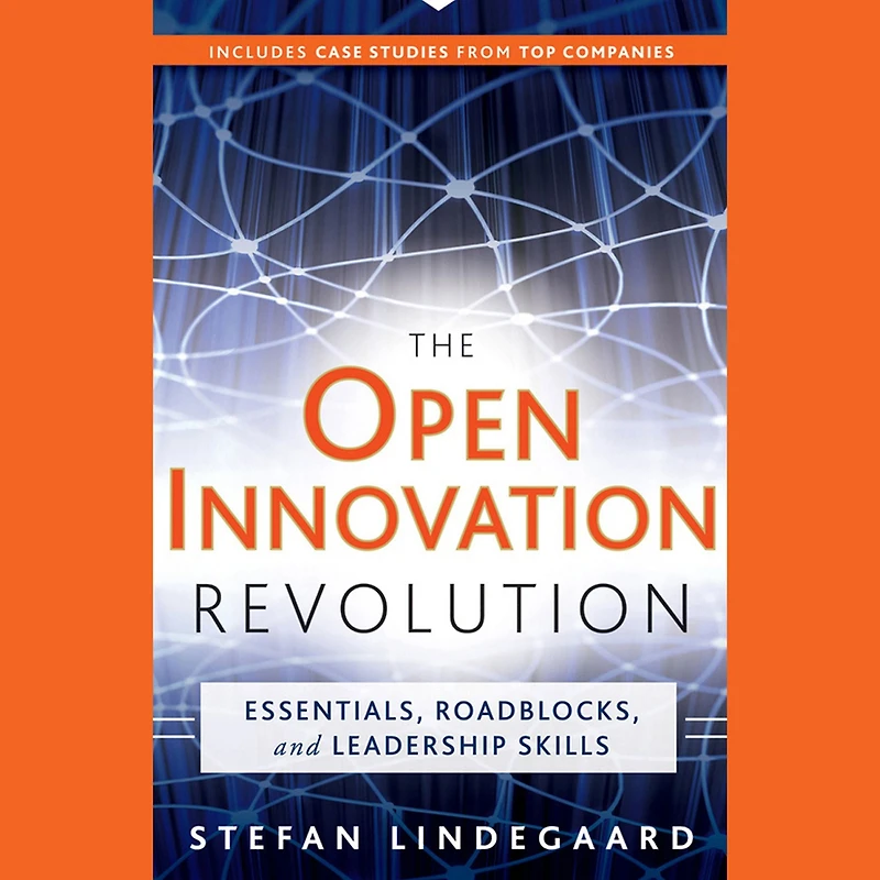 The Open Innovation Revolution: Essentials, Roadblocks, and Leadership Skills
