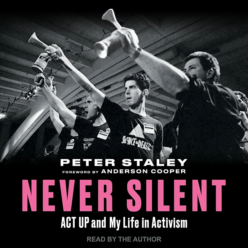 Never Silent: ACT UP and My Life Activism