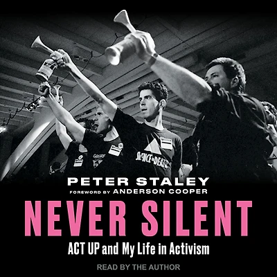 Never Silent: ACT UP and My Life Activism