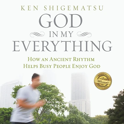 God My Everything: How an Ancient Rhythm Helps Busy People Enjoy