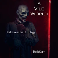 I.Q. TRILOGY BOOK 2, THE - A VILE WORLD