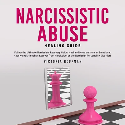 Narcissistic Abuse Healing Guide: Follow the Ultimate Narcissists Recovery Guide, Heal and Move on from an Emotional Abusive Relationship! Recover Narcissism or Narcissist Personality Disorder!
