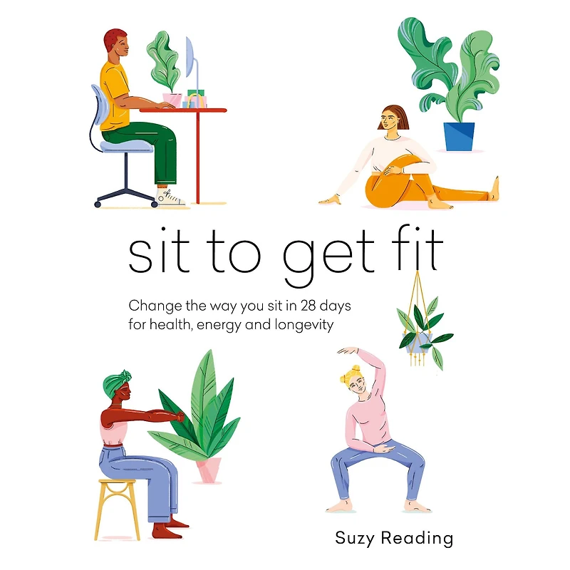sit to Get Fit: Change the way you 28 days for health, energy and longevity
