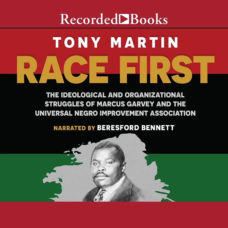 Race First: the Ideological and Organizational Struggles of Marcus Garvey Universal Negro Improvement Association