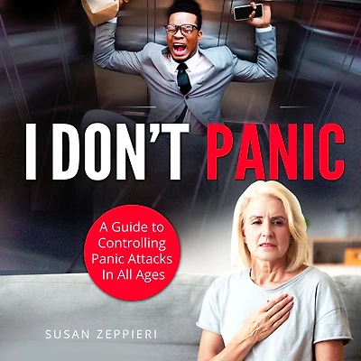 I Don't Panic: A Guide to Controlling Panic Attacks All Ages
