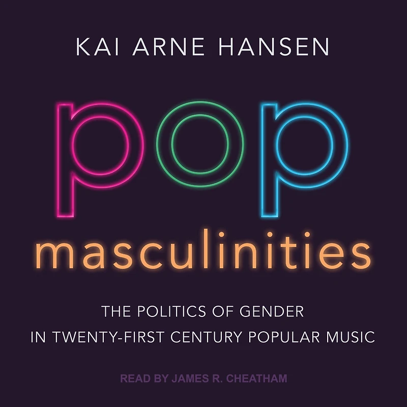 Pop Masculinities: The Politics of Gender Twenty-First Century Popular Music