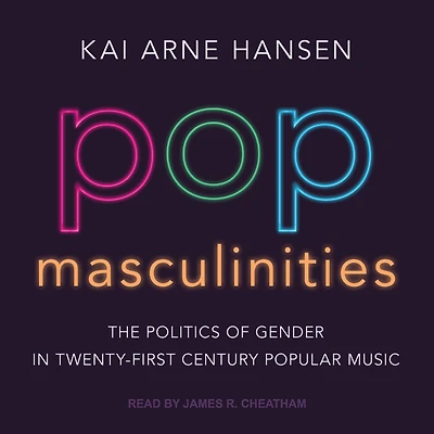 Pop Masculinities: The Politics of Gender Twenty-First Century Popular Music