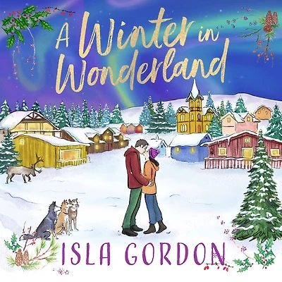A Winter in Wonderland: Escape to Lapland this Christmas and cosy up with a heart-warming festive romance!