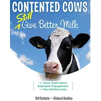 Contented Cows Still Give Better Milk, Revised and Expanded: The Plain Truth about Employee Engagement and Your Bottom Line