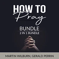 How to Pray Bundle, 2 in 1 Bundle: The Power of Praying and Faith After Doubt