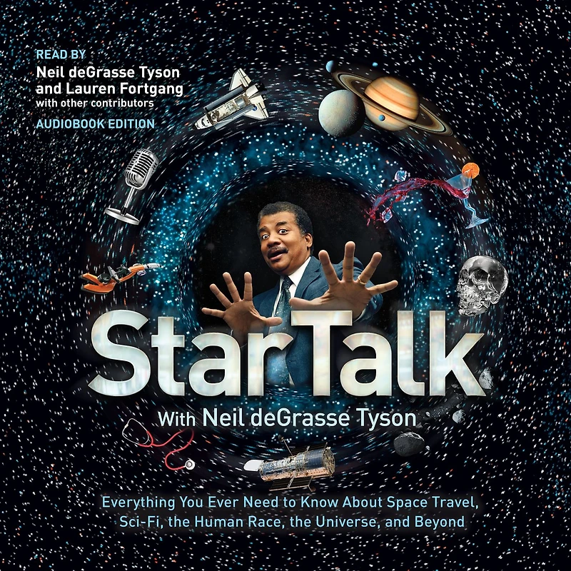 StarTalk: Everything You Ever Need to Know About Space Travel, Sci-Fi, the Human Race, Universe, and Beyond