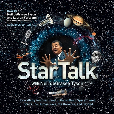 StarTalk: Everything You Ever Need to Know About Space Travel, Sci-Fi, the Human Race, Universe, and Beyond