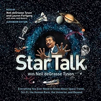 StarTalk: Everything You Ever Need to Know About Space Travel, Sci-Fi, the Human Race, Universe, and Beyond