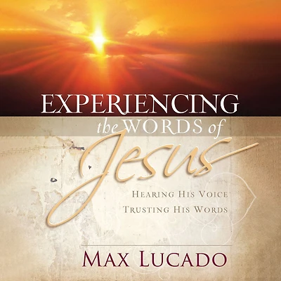 Experiencing the Words of Jesus: Hearing His Voice, Trusting