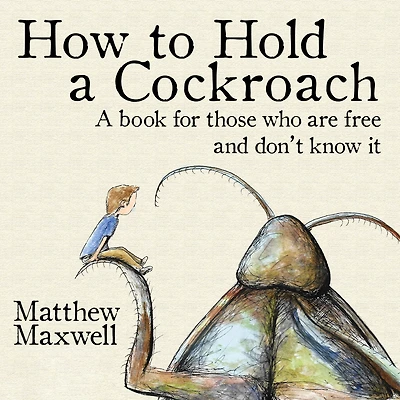 How to Hold A Cockroach: book for those who are free and don't know it
