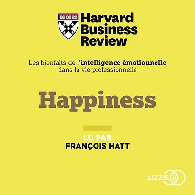 Happiness: Les Bienfaits de l'intelligence émotionnelle dans la vie professionnelle