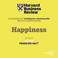 Happiness: Les Bienfaits de l'intelligence émotionnelle dans la vie professionnelle