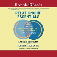 Relationship Essentials: Skills to Feel Heard, Fight Fair, and Set Boundaries All Areas of Life