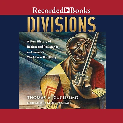 Divisions: A New History of Racism and Resistance America's World War II Military