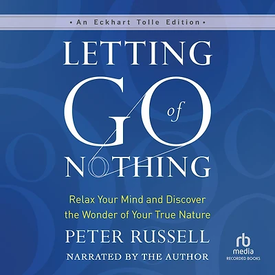 Letting Go of Nothing: Relax Your Mind and Discover the Wonder True Nature
