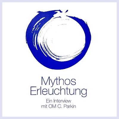 Mythos Erleuchtung: Ein Interview mit OM C. Parkin