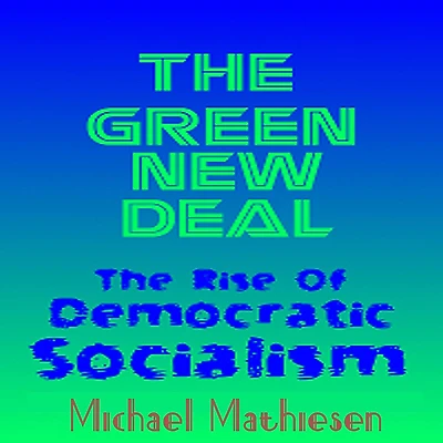 The Green New Deal: The Rise of Democratic Socialism