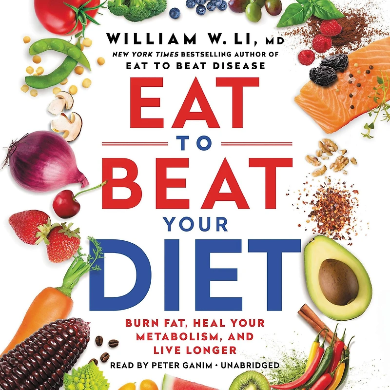 Eat to Beat Your Diet: Burn Fat, Heal Your Metabolism, and Live Longer