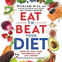 Eat to Beat Your Diet: Burn Fat, Heal Your Metabolism, and Live Longer