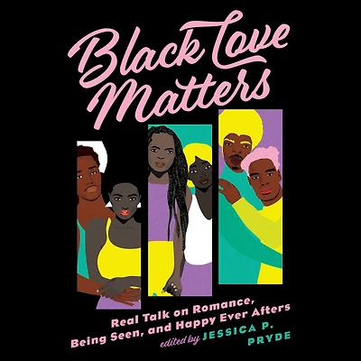 Black Love Matters: Real Talk on Romance, Being Seen, and Happily Ever Afters