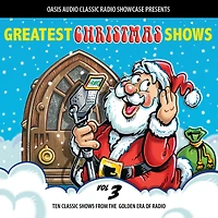 Greatest Christmas Shows, Volume 3: Ten Classic Shows from the Golden Era of Radio